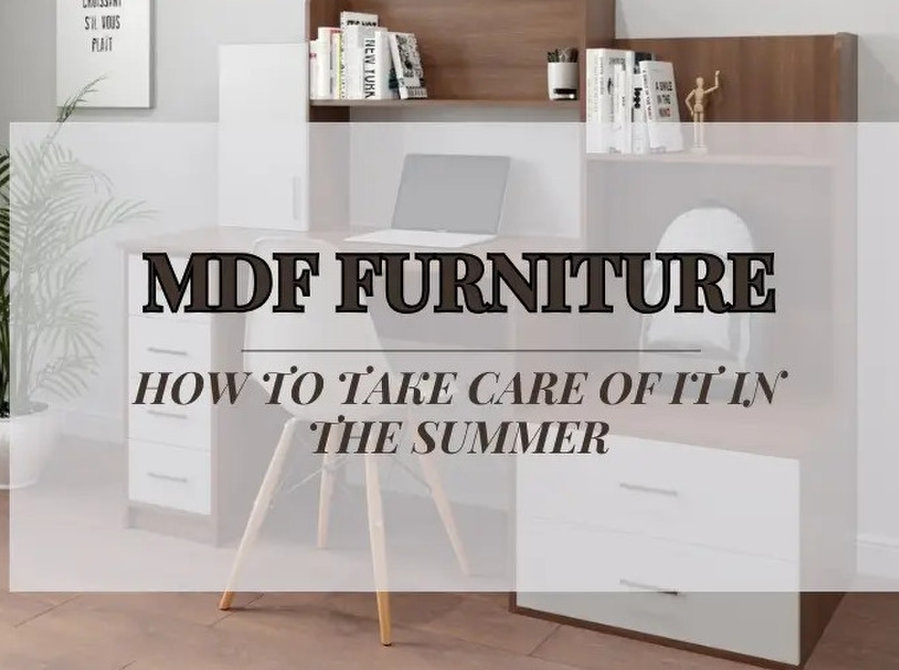 Summer Care Guide: Mdf Furniture Maintenance - Services: Other